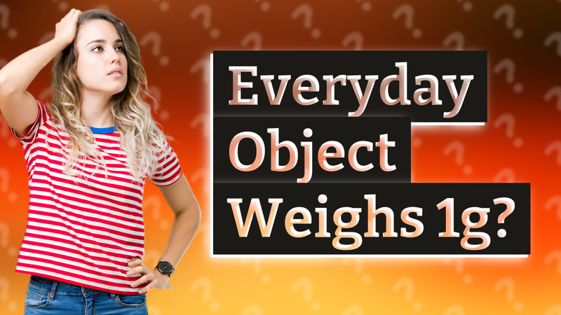 Everyday Object Weighs 1g?