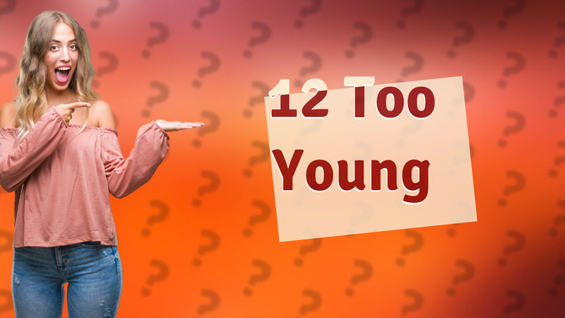 12 Too Young