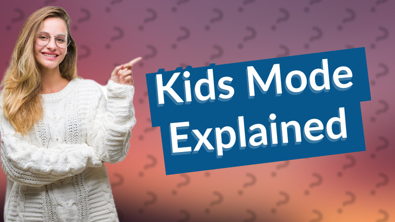 Kids Mode Explained