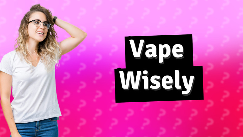 Vape Wisely
