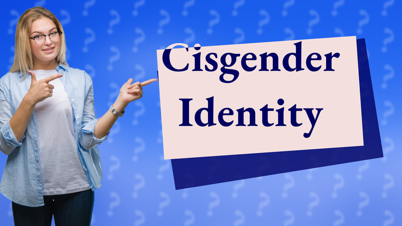 Cisgender Identity