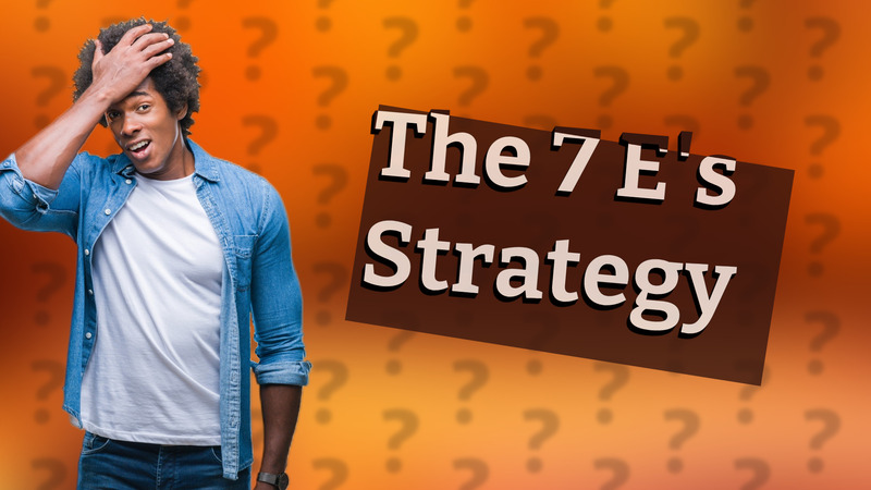 The 7 E's Strategy