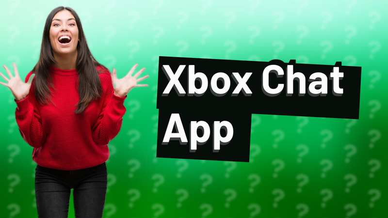Xbox Chat App