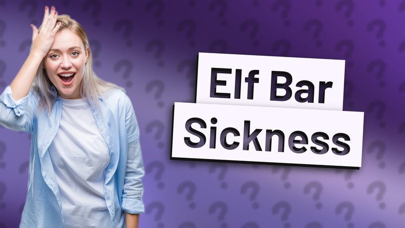 Elf Bar Sickness