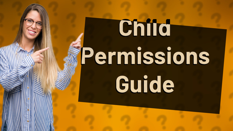 Child Permissions Guide
