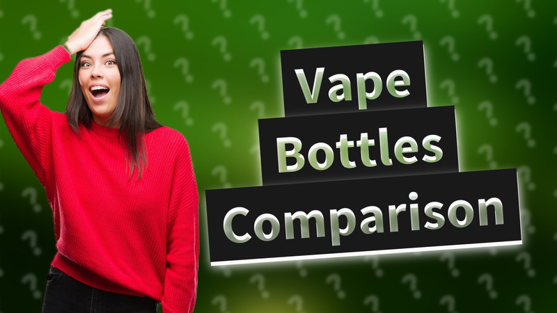 Vape Bottles Comparison