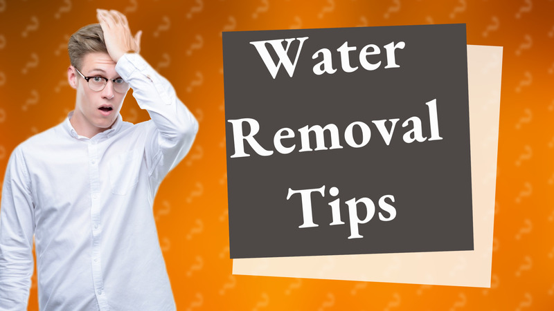 Water Removal Tips