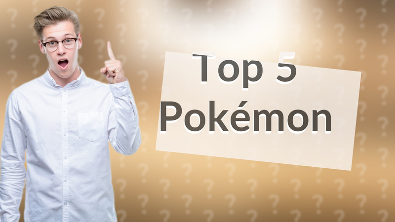 Top 5 Pokémon