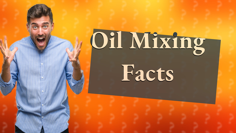 Oil Mixing Facts