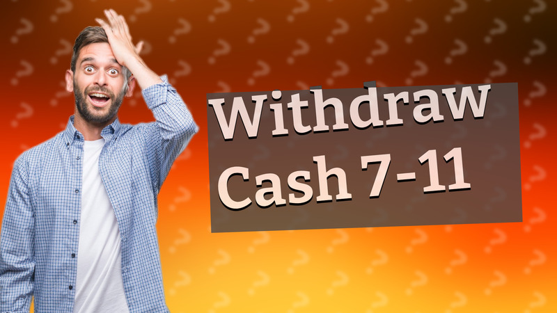 Withdraw Cash 7-11