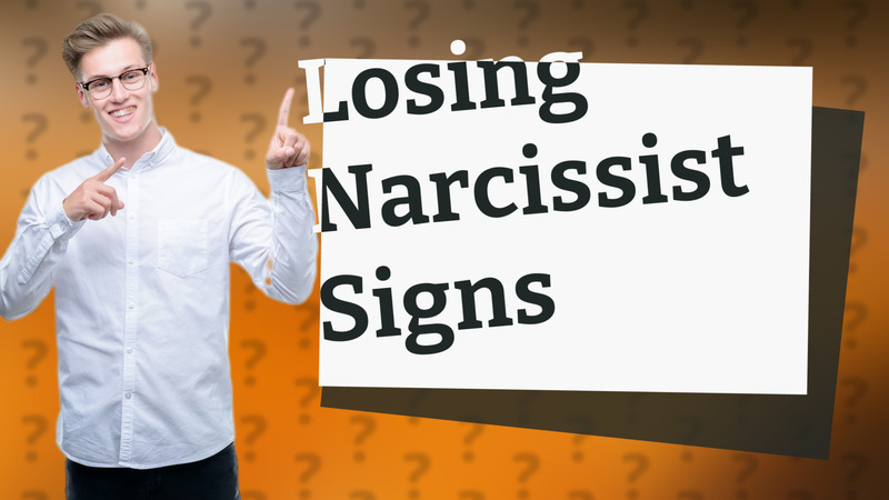 Losing Narcissist Signs