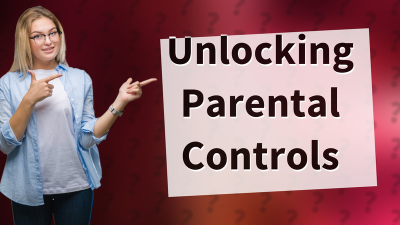 Unlocking Parental Controls