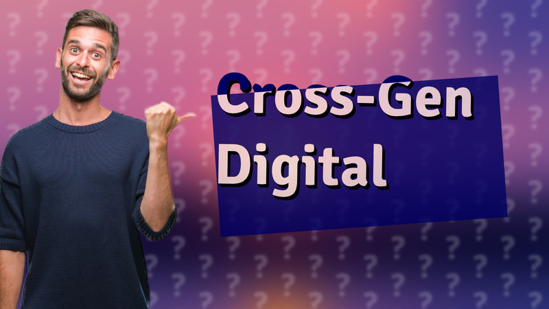 Cross-Gen Digital