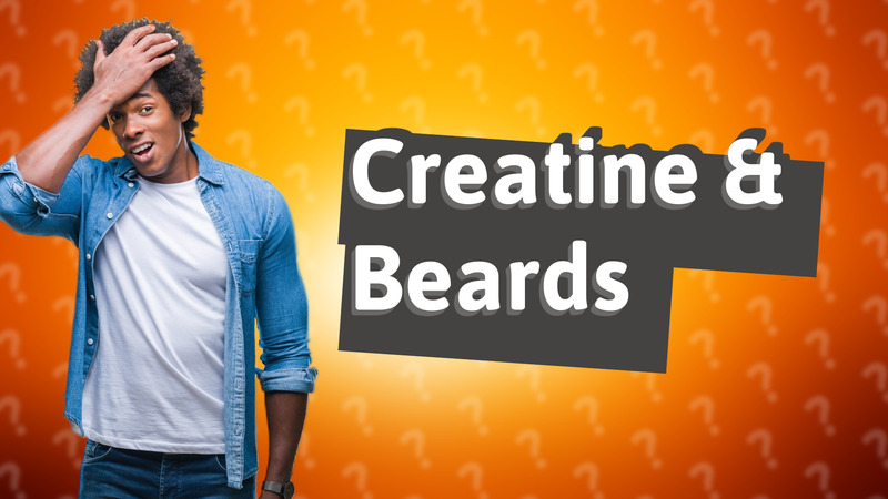 Creatine & Beards