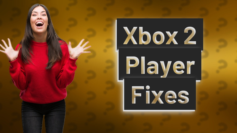 Xbox 2 Player Fixes