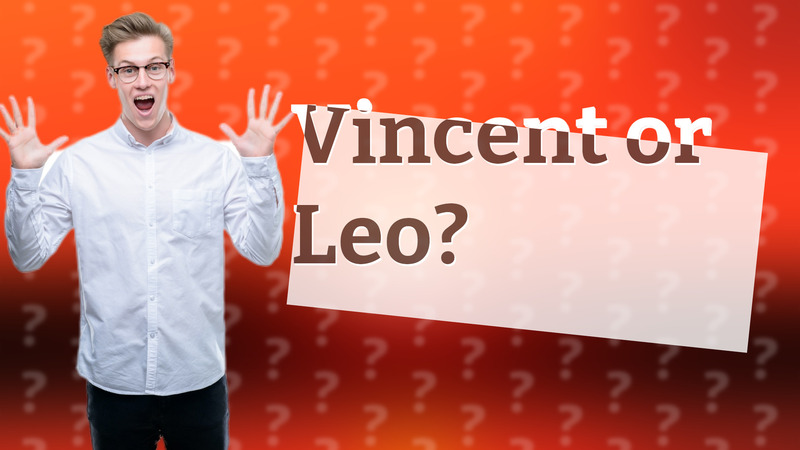 Vincent or Leo?