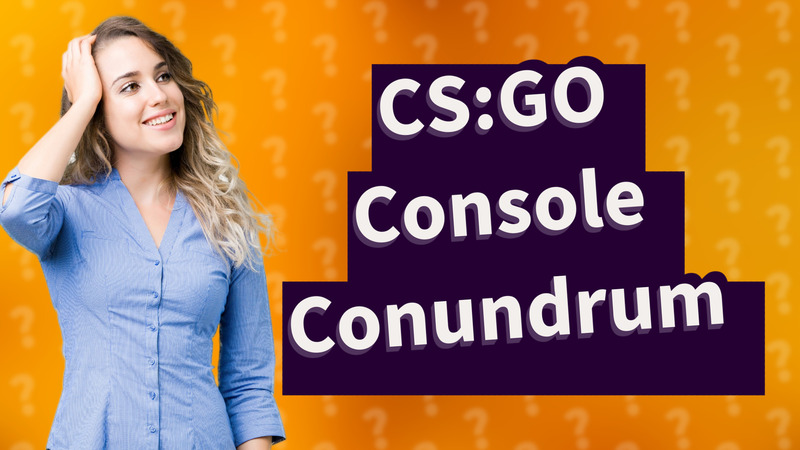 CS:GO Console Conundrum