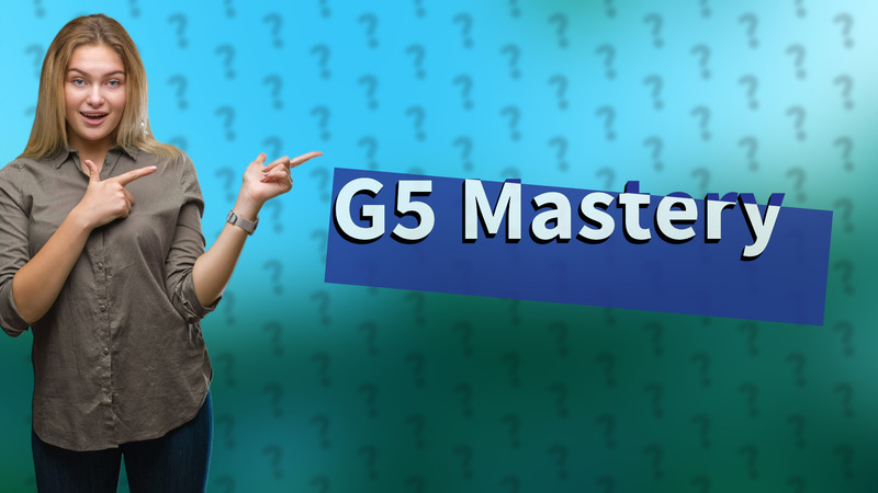 G5 Mastery