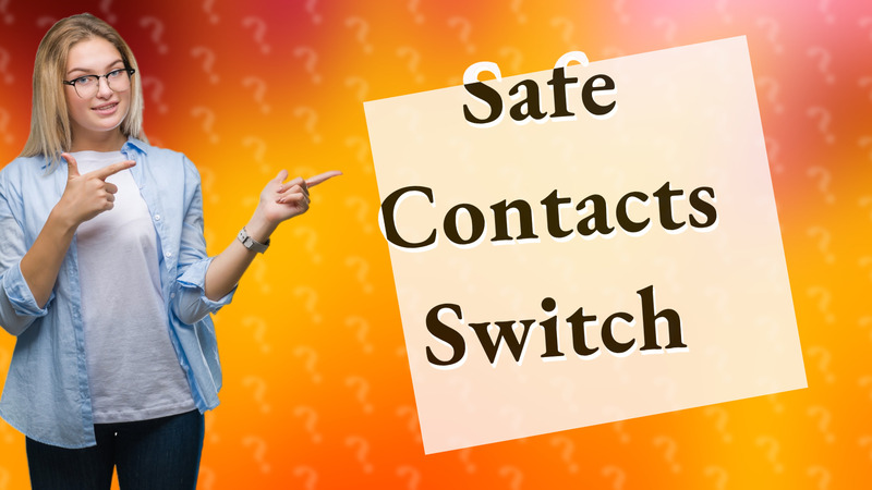 Safe Contacts Switch