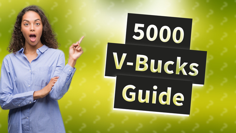 5000 V-Bucks Guide
