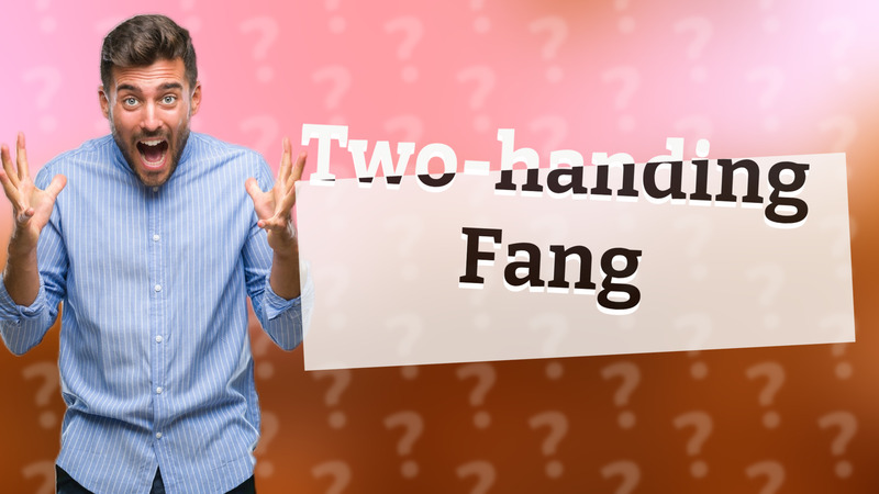 Two-handing Fang