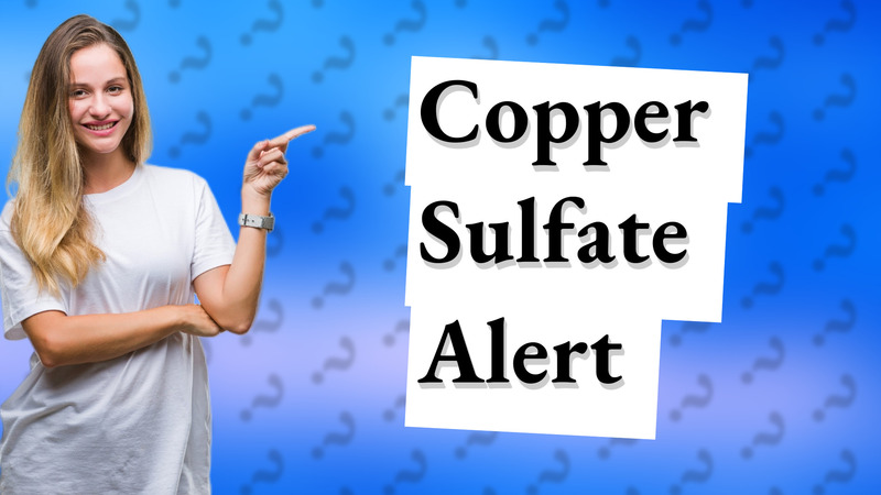 Copper Sulfate Alert