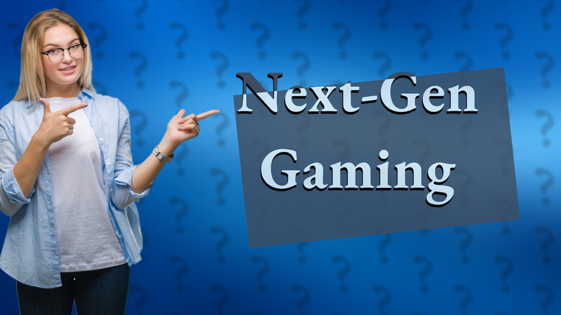 Next-Gen Gaming
