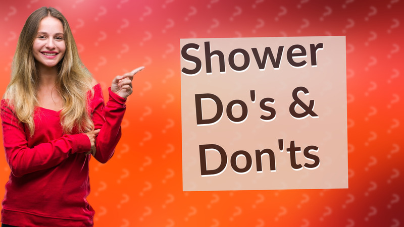 Shower Do's & Don'ts