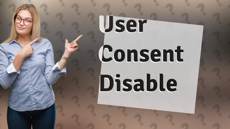 User Consent Disable