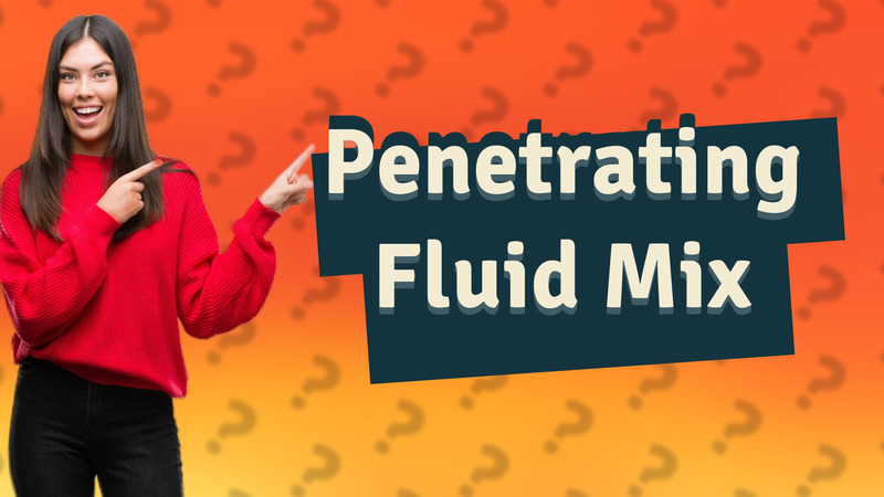 Penetrating Fluid Mix