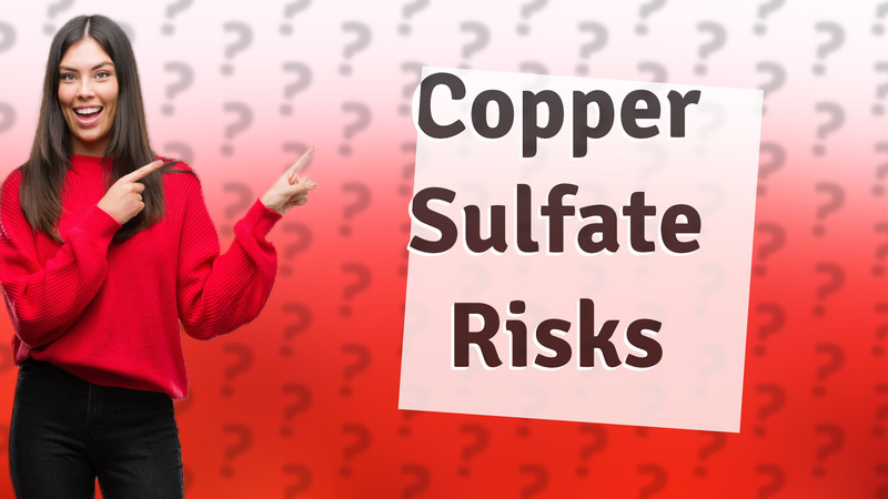 Copper Sulfate Risks