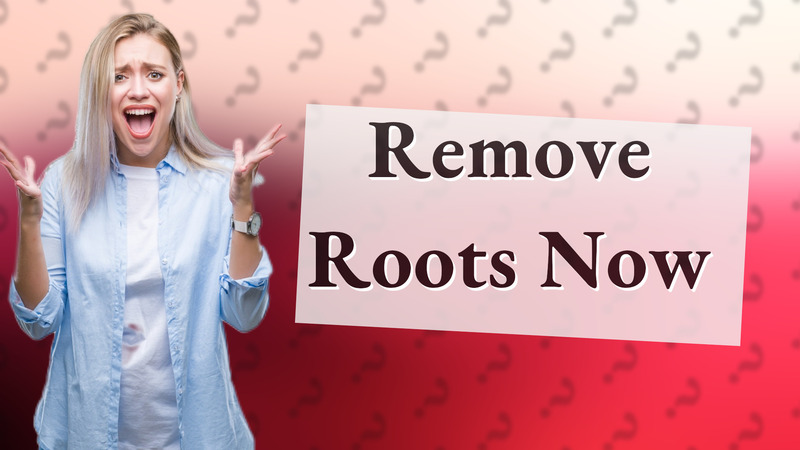 Remove Roots Now