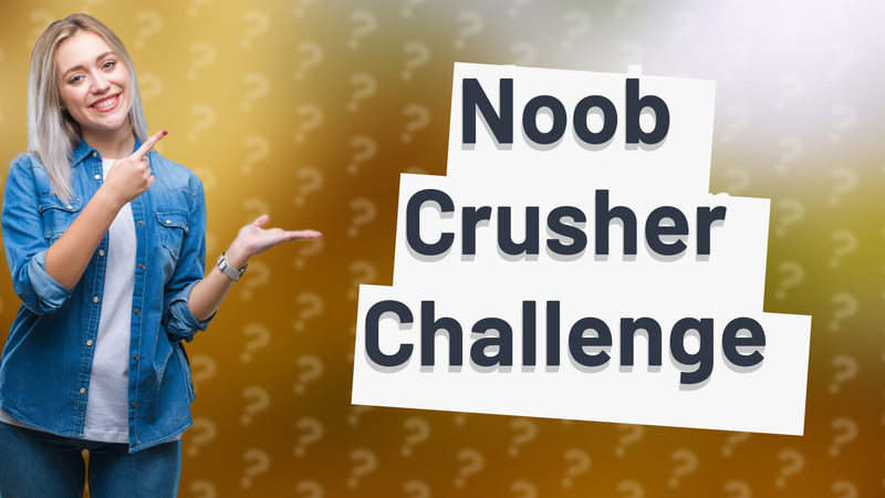 Noob Crusher Challenge