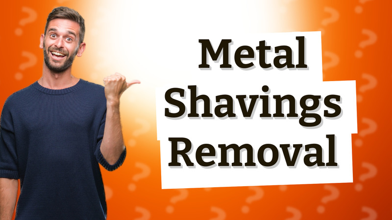 Metal Shavings Removal