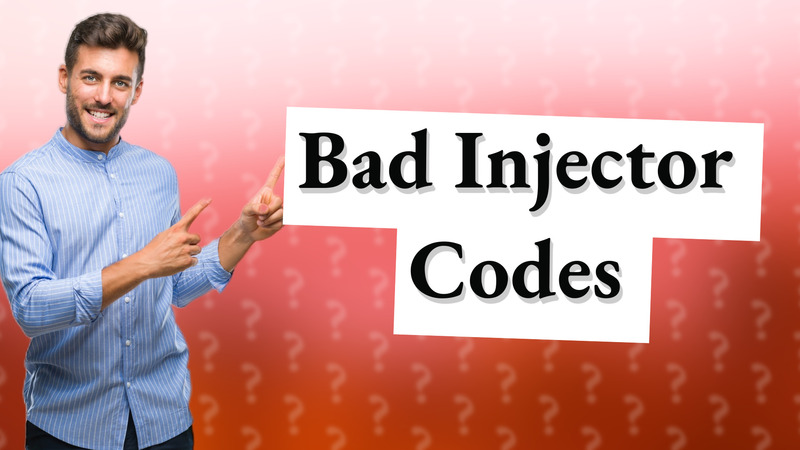 Bad Injector Codes