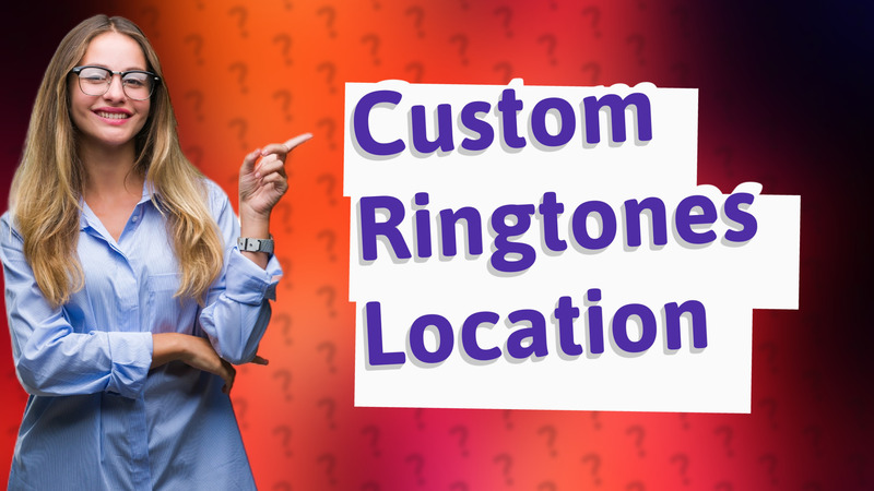 Custom Ringtones Location