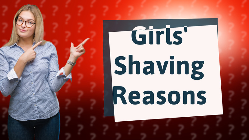 Girls' Shaving Reasons