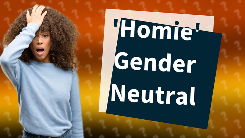 'Homie' Gender Neutral