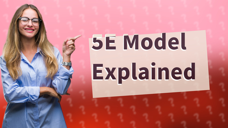 5E Model Explained