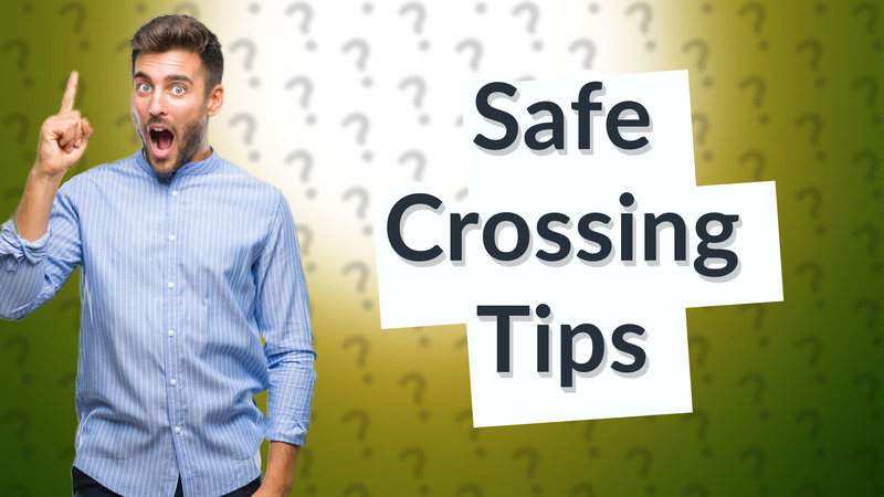 Safe Crossing Tips