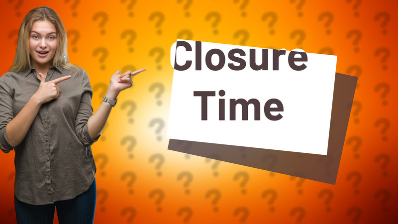 Closure Time