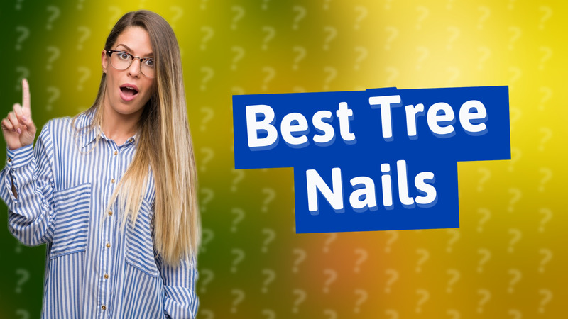 Best Tree Nails