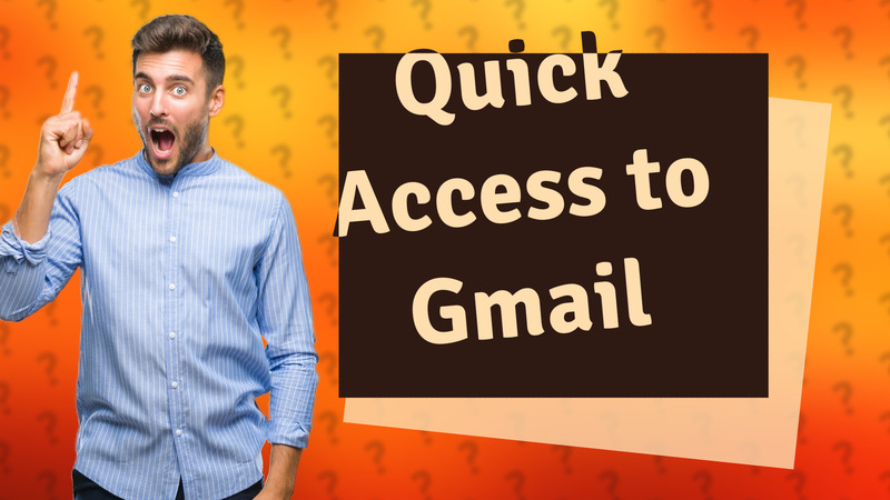 Quick Access to Gmail
