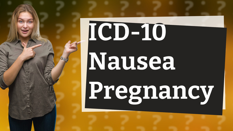 ICD-10 Nausea Pregnancy