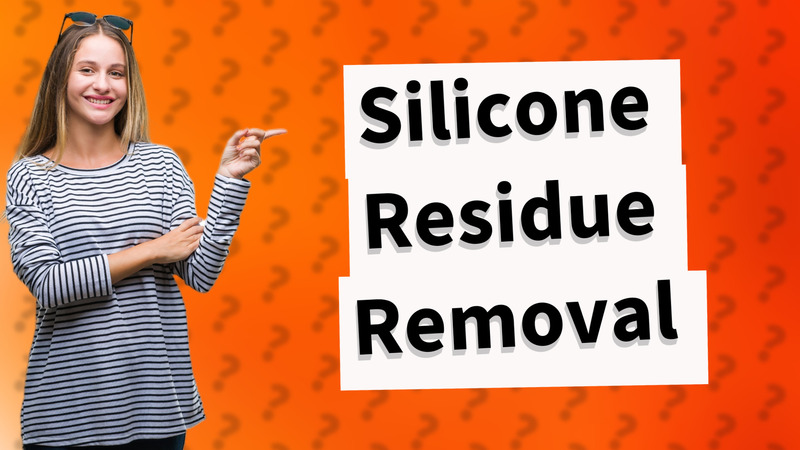 Silicone Residue Removal