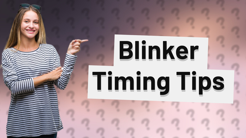 Blinker Timing Tips