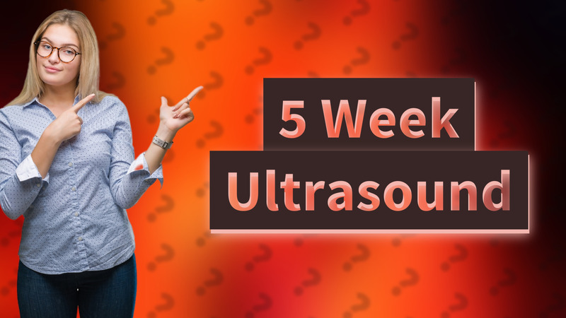 5 Week Ultrasound