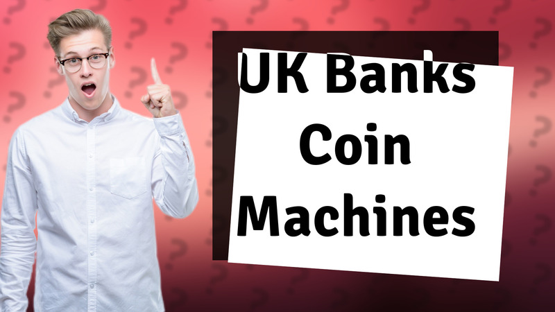 UK Banks Coin Machines