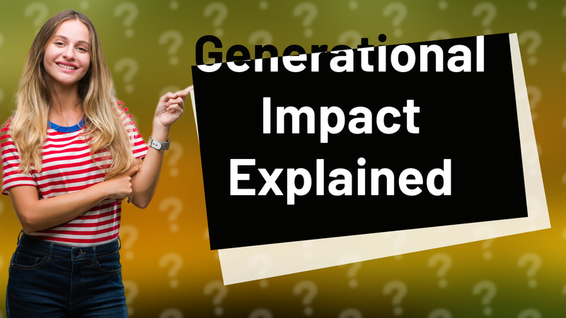 Generational Impact Explained