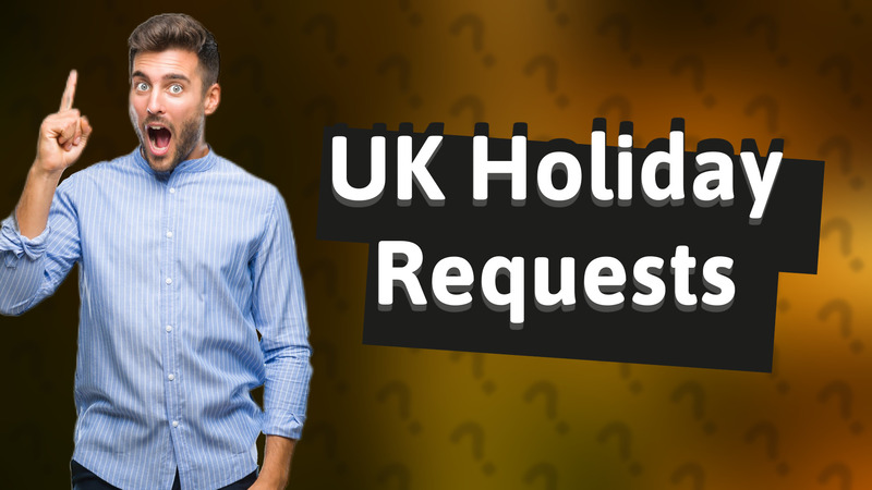 UK Holiday Requests